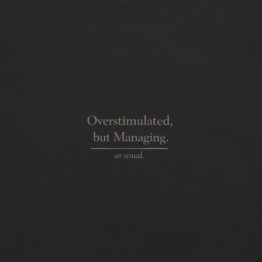 Overstimulated But Managing As Usual