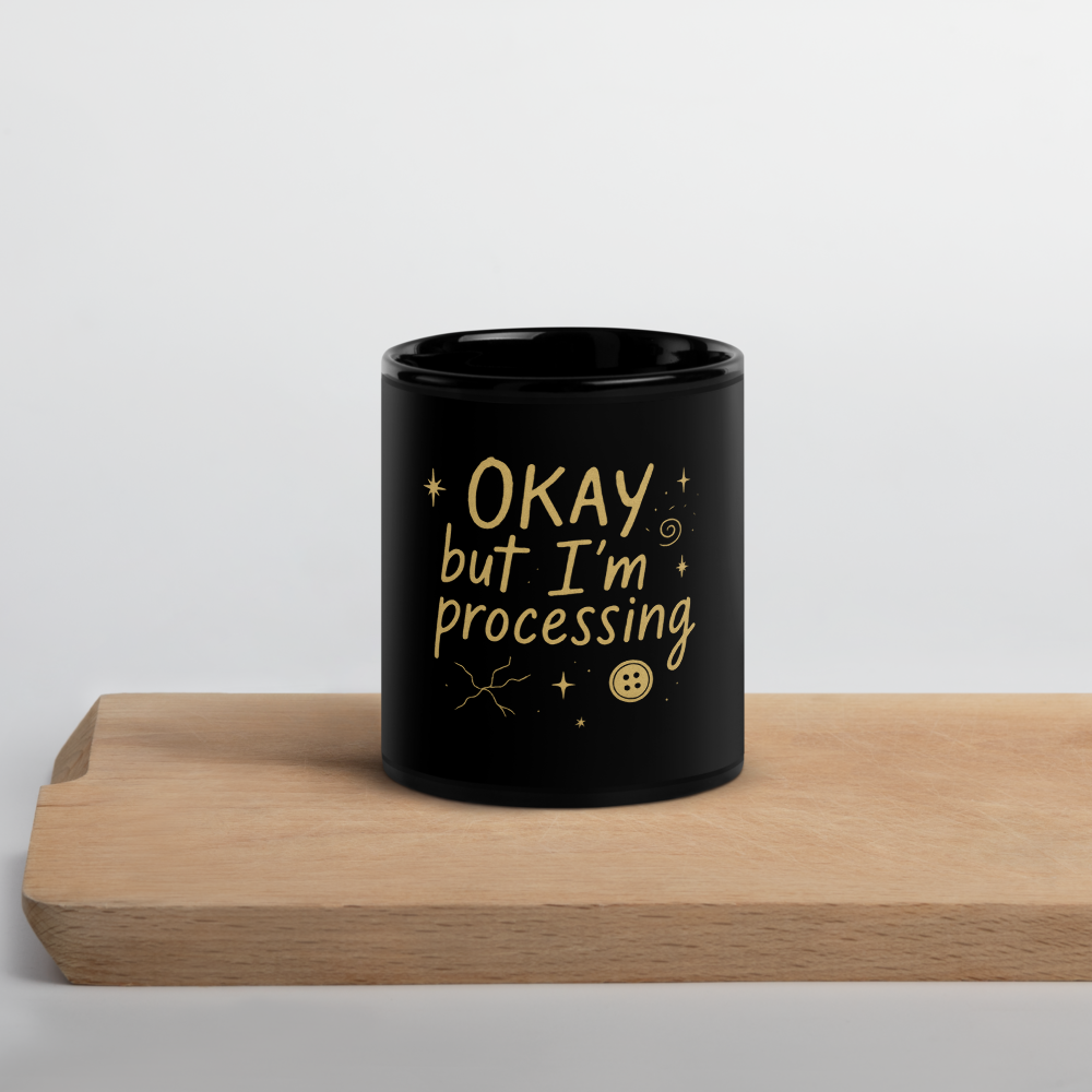 Okay but I’m Processing™ — Glossy Black Mug (11oz or 15oz)